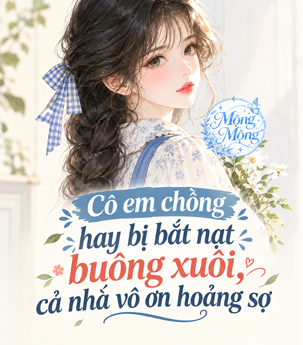 Cô em chồng hay bị bắt nạt buông xuôi, cả nhà vô ơn hoảng sợ